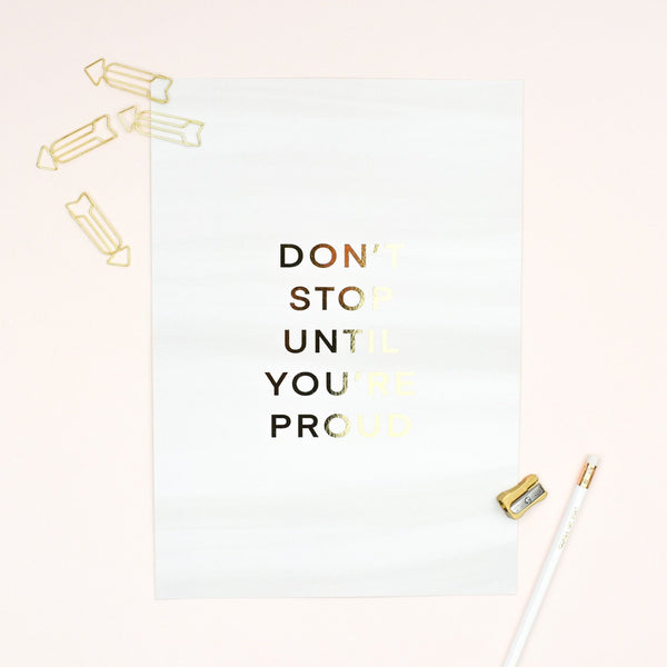 ‘Don’t Stop Until You’re Proud’ Gold Foiled Text A4 Art Print