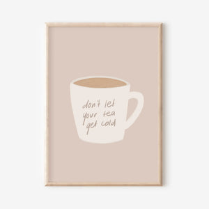 ’Don’t Let Your Tea Get Cold’ A5 Print