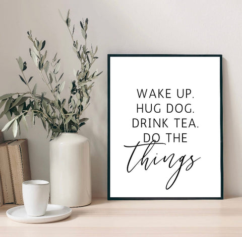 ‘Wake Up, Hug Dog, Drink Tea, Do The Things’ A4 Print